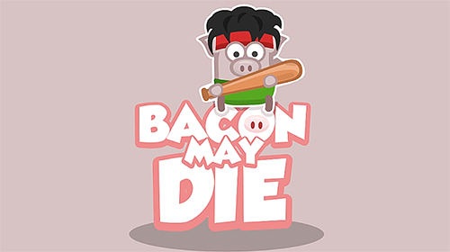 Скачать Bacon may die: Android Игры на реакцию игра на телефон и планшет.