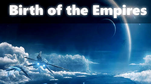 Скачать Birth of the empires: Android Космос игра на телефон и планшет.