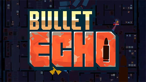 Скачать Bullet echo: Android Шутер с видом сверху игра на телефон и планшет.