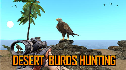 Скачать Desert birds hunting shooting: Android Охота игра на телефон и планшет.