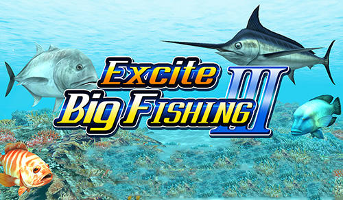 Скачать Excite big fishing 3 на Андроид 4.0 бесплатно.
