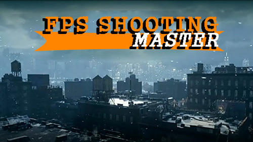 Скачать FPS shooting master: Android Бродилки (Action) игра на телефон и планшет.