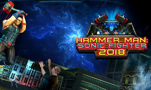 Скачать Hammer man: Sonic fighter 2018: Android Шутер от третьего лица игра на телефон и планшет.