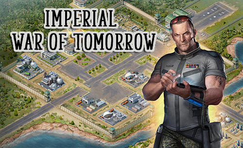 Скачать Imperial: War of tomorrow: Android Онлайн стратегии игра на телефон и планшет.