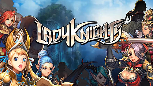 Скачать Lady knights: Android Аниме игра на телефон и планшет.
