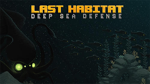 Скачать Last habitat: Deep sea defense на Андроид 4.1 бесплатно.