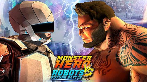 Скачать Monster hero vs robots future battle: Android Драки игра на телефон и планшет.