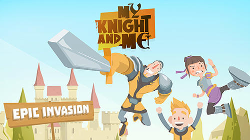 Скачать My knight and me: Epic invasion: Android Тайм киллеры игра на телефон и планшет.