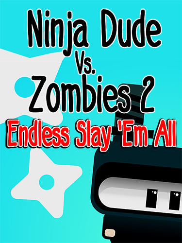 Скачать Ninja dude vs zombies 2: Endless slay'em all: Android Тайм киллеры игра на телефон и планшет.
