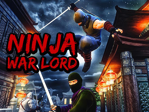 Скачать Ninja war lord: Android Шутер от третьего лица игра на телефон и планшет.