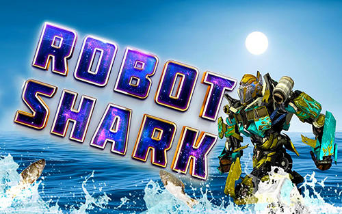 Скачать Robot shark: Android Роботы игра на телефон и планшет.