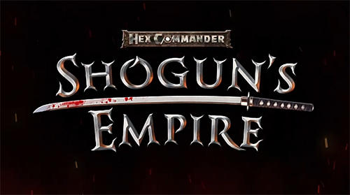 Скачать Shogun's empire: Hex commander: Android Пошаговые стратегии игра на телефон и планшет.