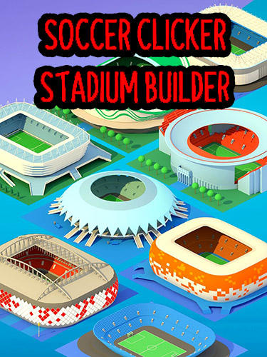 Soccer clicker stadium builder
