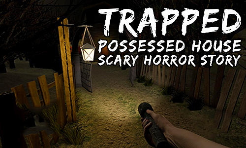 Скачать Trapped: Possessed house. Scary horror story: Android Хоррор игра на телефон и планшет.