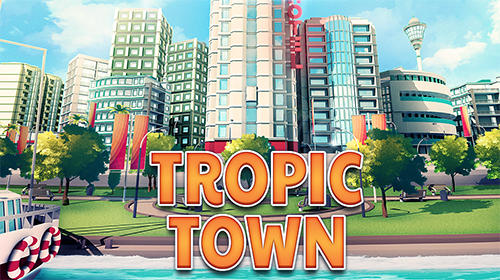 Скачать Tropic town: Island city bay: Android Экономические стратегии игра на телефон и планшет.
