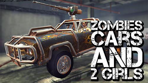 Скачать Zombies, cars and 2 girls: Android Гонки игра на телефон и планшет.