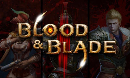 Скачать Blood and blade: Android Online игра на телефон и планшет.