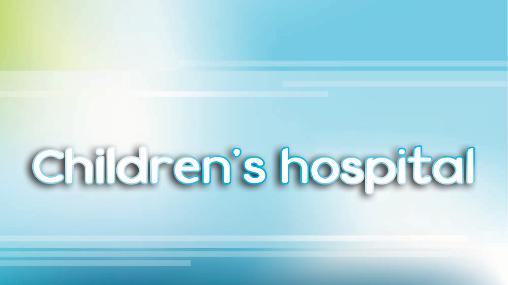 Скачать Children's hospital на Андроид 4.0.3 бесплатно.