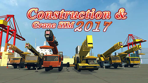 Скачать Construction and crane simulator 2017: Android Машины игра на телефон и планшет.