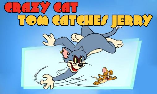 Crazy cat: Tom catches Jerry
