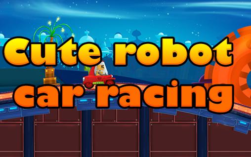 Скачать Cute robot car racing: Android Для детей игра на телефон и планшет.
