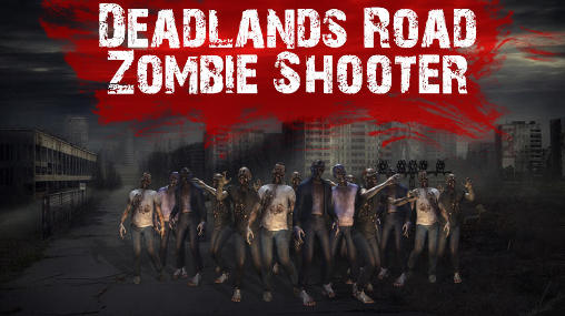 Скачать Deadlands road zombie shooter на Андроид 4.1 бесплатно.