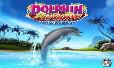 Скачать Dolphin paradise. Wild friends на Андроид 4.0 бесплатно.
