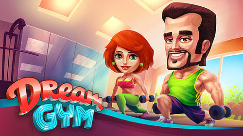 Скачать Dream gym: Best in town: Android Менеджер игра на телефон и планшет.