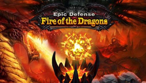 Скачать Epic defense: Fire of the dragons: Android Стратегии игра на телефон и планшет.