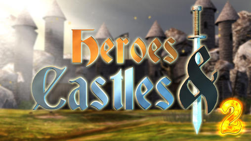 Скачать Heroes and castles 2: Android Ролевые (RPG) игра на телефон и планшет.