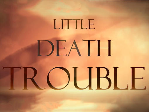 Little death trouble unlimited