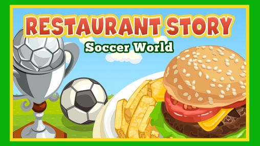 Скачать Restaurant story: Soccer world: Android игра на телефон и планшет.