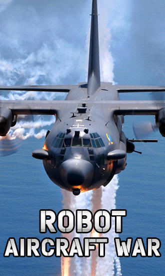 Скачать Robot: Aircraft war на Андроид 1.6 бесплатно.