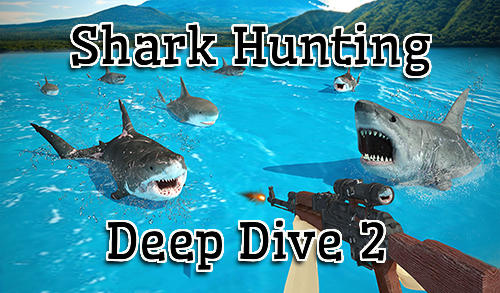 Скачать Shark hunting 3D: Deep dive 2: Android Охота игра на телефон и планшет.