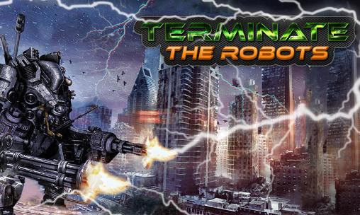 Скачать Terminate: The robots: Android 3D игра на телефон и планшет.