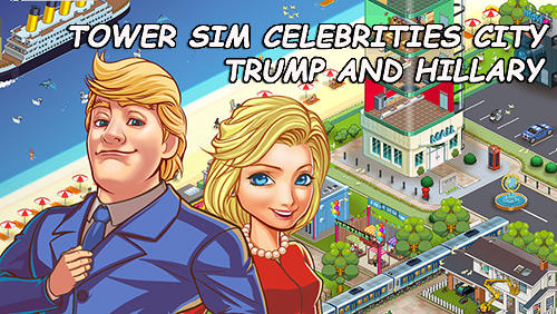 Скачать Tower sim: Celebrities city. Trump and Hillary: Android Экономические стратегии игра на телефон и планшет.