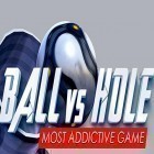 Скачайте игру Ball vs hole 2 бесплатно и Greedy Burplings для Андроид телефонов и планшетов.