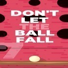 Скачайте игру Don't let the ball fall бесплатно и Turbo Grannies для Андроид телефонов и планшетов.