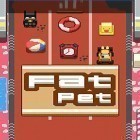 Скачайте игру Fat pet бесплатно и Unnamed для Андроид телефонов и планшетов.