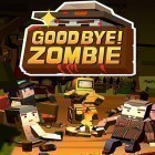Скачайте игру Good bye! Zombie бесплатно и Infinite stairs для Андроид телефонов и планшетов.