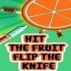 Скачайте игру Hit the fruit: Flip the knife бесплатно и Diversion для Андроид телефонов и планшетов.