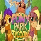 Скачайте игру Pony park tycoon бесплатно и Small fry для Андроид телефонов и планшетов.