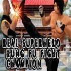 Скачайте игру Real superhero kung fu fight champion бесплатно и Diversion для Андроид телефонов и планшетов.