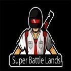 Скачайте игру Super battle lands royale бесплатно и Escape action для Андроид телефонов и планшетов.