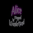 Скачайте игру Alice trapped in Wonderland бесплатно и Restaurant story: Earth day для Андроид телефонов и планшетов.