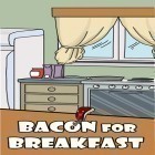 Скачайте игру Bacon for breakfast бесплатно и Legend of empire: Expedition для Андроид телефонов и планшетов.
