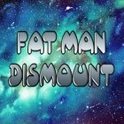 Скачайте игру Fat man dismount бесплатно и Dragon quest для Андроид телефонов и планшетов.