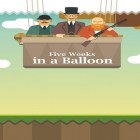 Скачайте игру Five weeks in a balloon бесплатно и My talking Tom 2 для Андроид телефонов и планшетов.