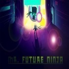Скачайте игру Mr. Future Ninja бесплатно и Mr. Jimmy Jump: The great rescue для Андроид телефонов и планшетов.