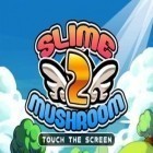 Скачайте игру Slime vs. Mushroom 2 бесплатно и Crazy ghosts для Андроид телефонов и планшетов.